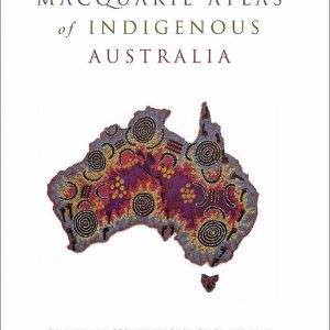 Macquarie Atlas of Indigenous Australia : Culture and Society Through Space and Time, Bill Arthur and Frances Morphy, Aboriginal art books