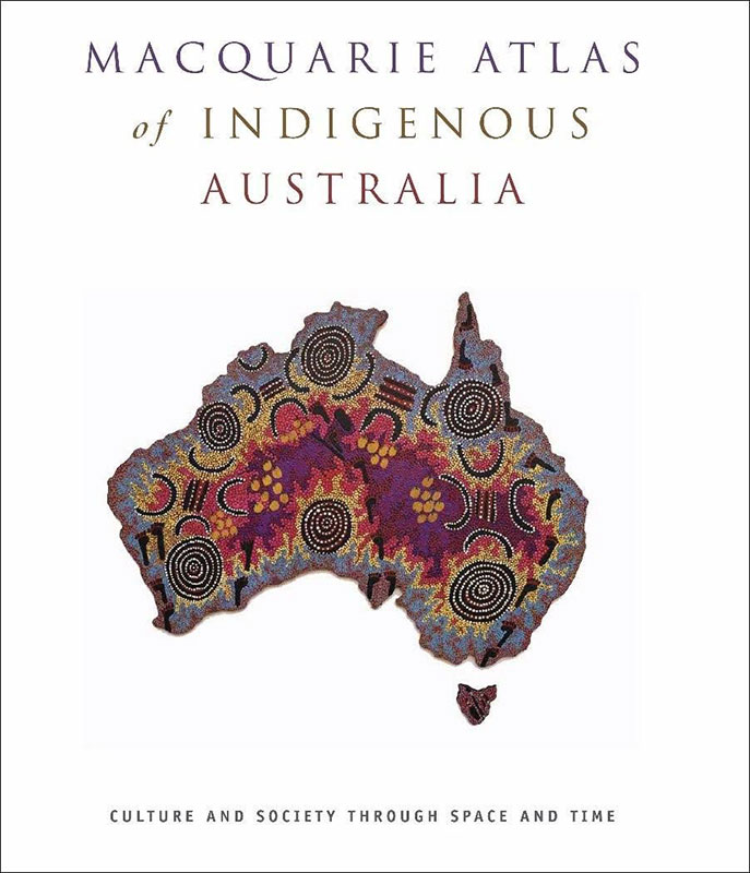Macquarie Atlas of Indigenous Australia : Culture and Society Through Space and Time, Bill Arthur and Frances Morphy, Aboriginal art books